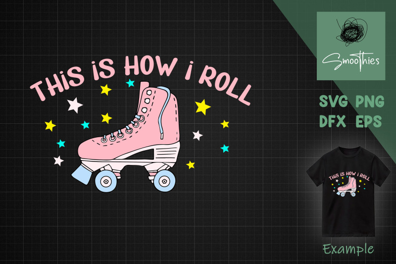 this-is-how-i-roll-roller-skate-design