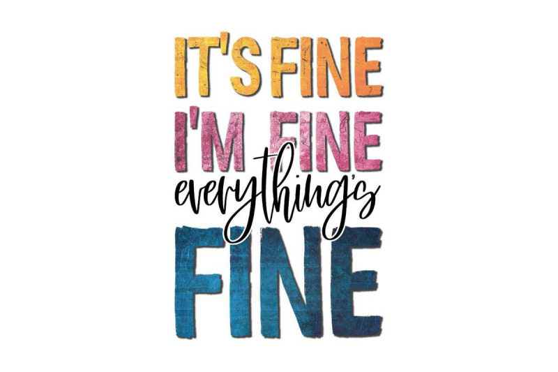 its-fine-im-fine-everything-fine-sublimation