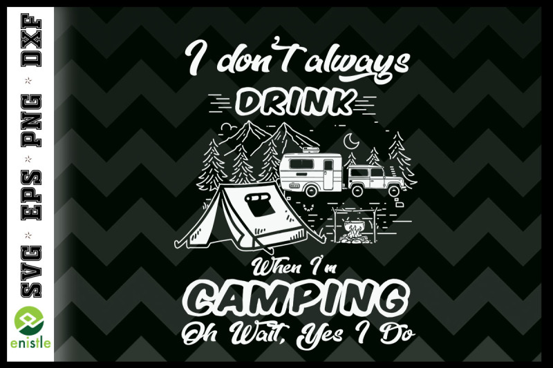 i-don-039-t-always-drink-funny-camping