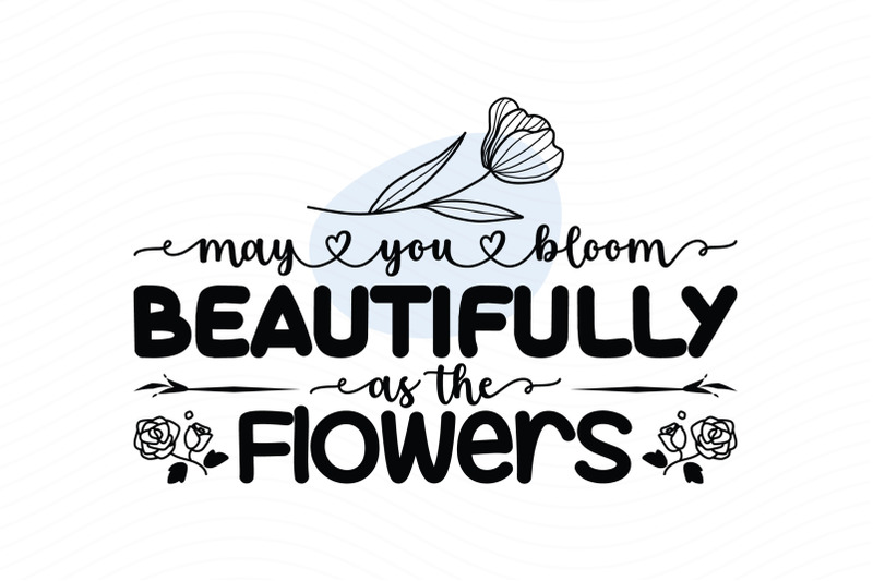 may-you-bloom-beautifully-as-the-flowers