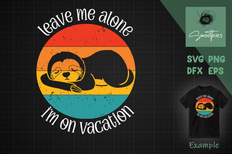 leave-me-alone-i-039-m-on-vacation-sloth-svg