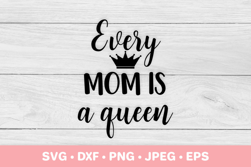 every-mom-is-a-queen-mothers-day-gift-mom-life-quote-svg