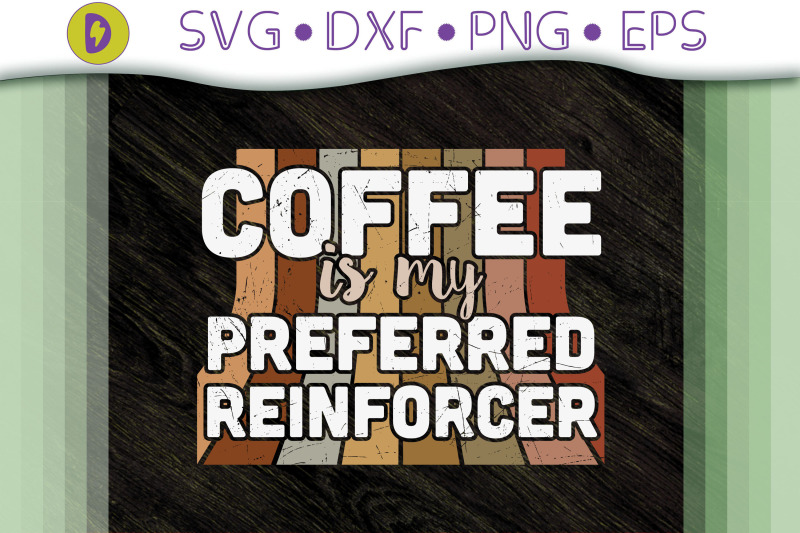 coffee-is-my-preferred-reinforcers