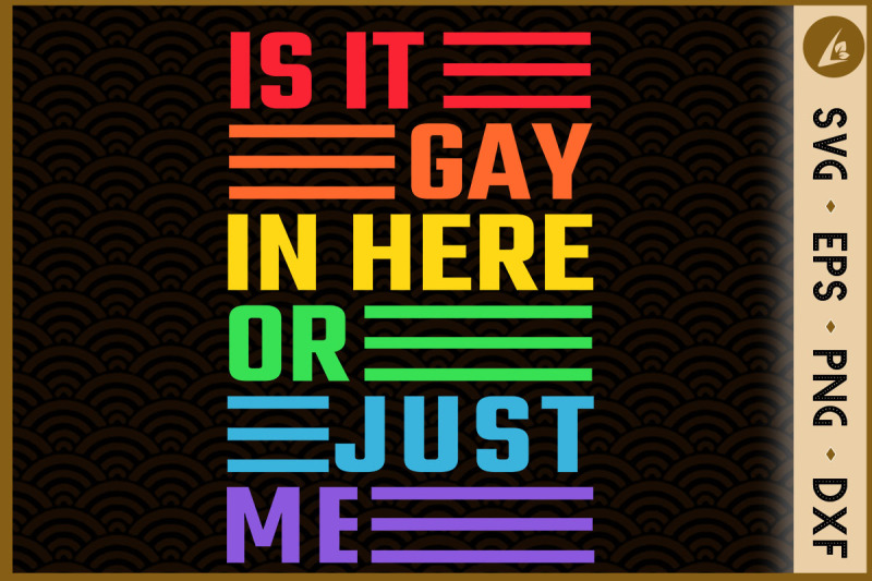 is-it-gay-in-here-or-just-me