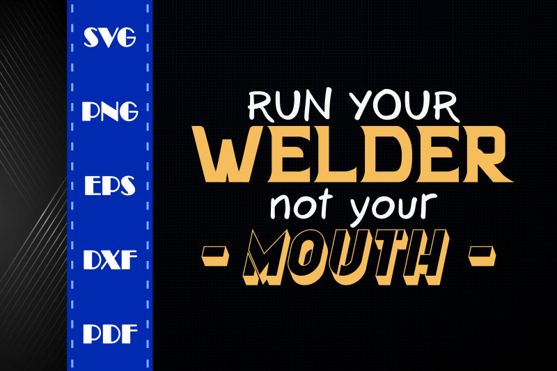 run-your-welder-not-your-mouth