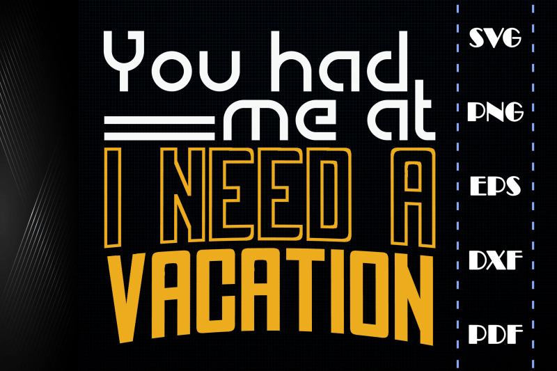 you-had-me-at-need-a-vacations