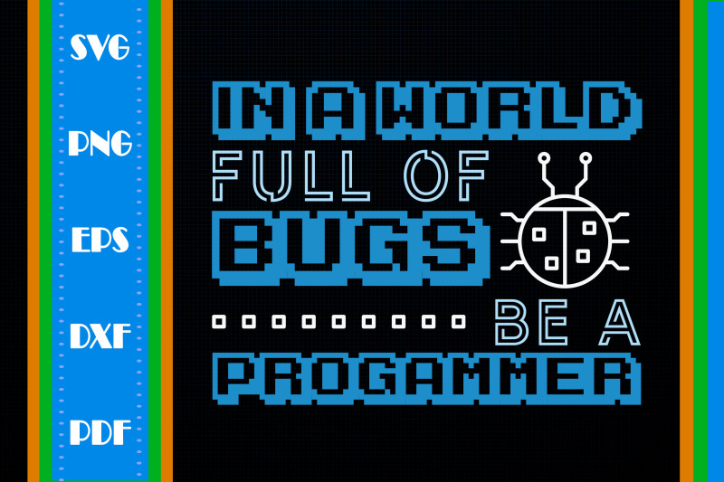 in-a-world-full-of-bugs-be-a-programmer