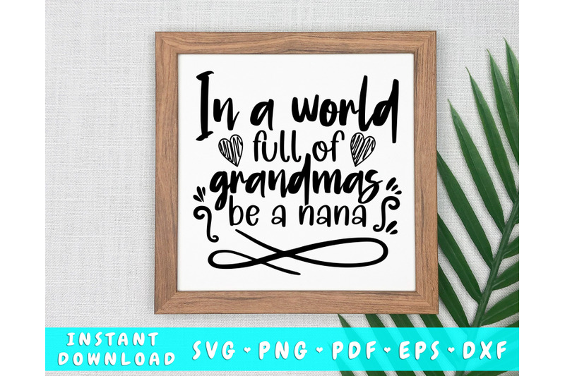 in-a-world-full-of-grandmas-be-a-nana-svg