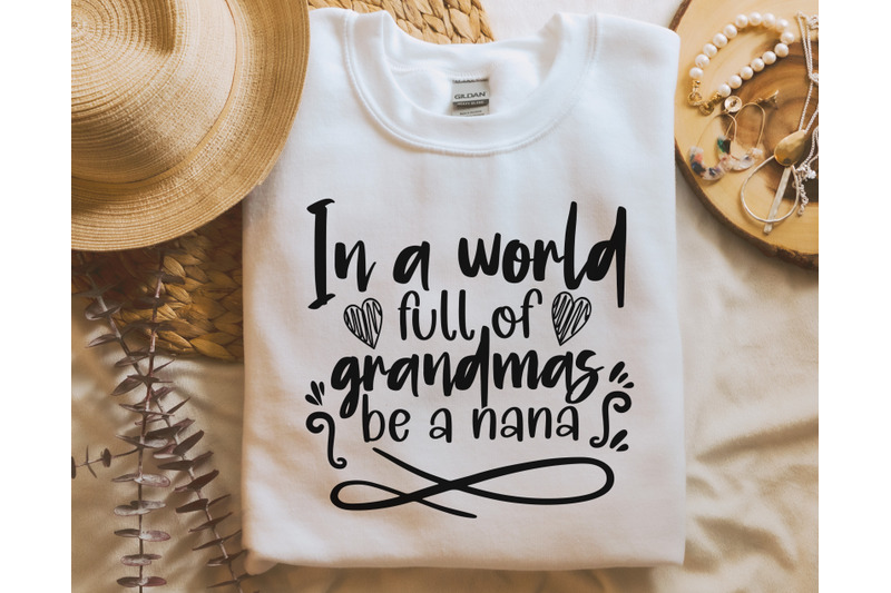 in-a-world-full-of-grandmas-be-a-nana-svg