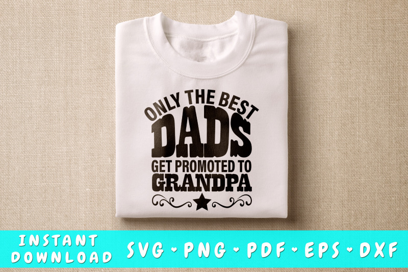 only-the-best-dads-get-promoted-to-grandpa-svg