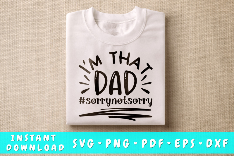 i-039-m-that-dad-sorry-not-sorry-svg