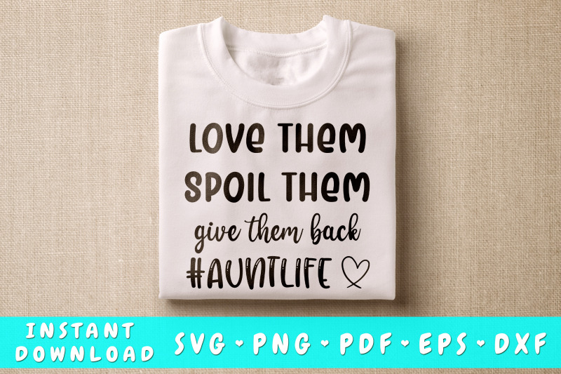 love-them-spoil-them-give-them-back-aunt-life-svg