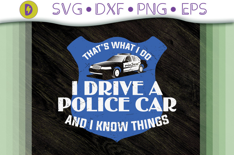 that-039-s-what-i-do-i-drive-police-car