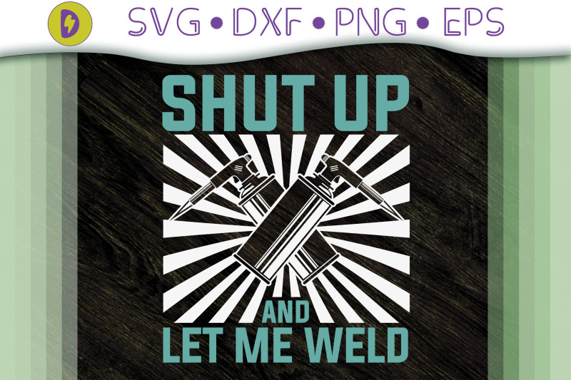 funny-shut-up-and-let-me-welds