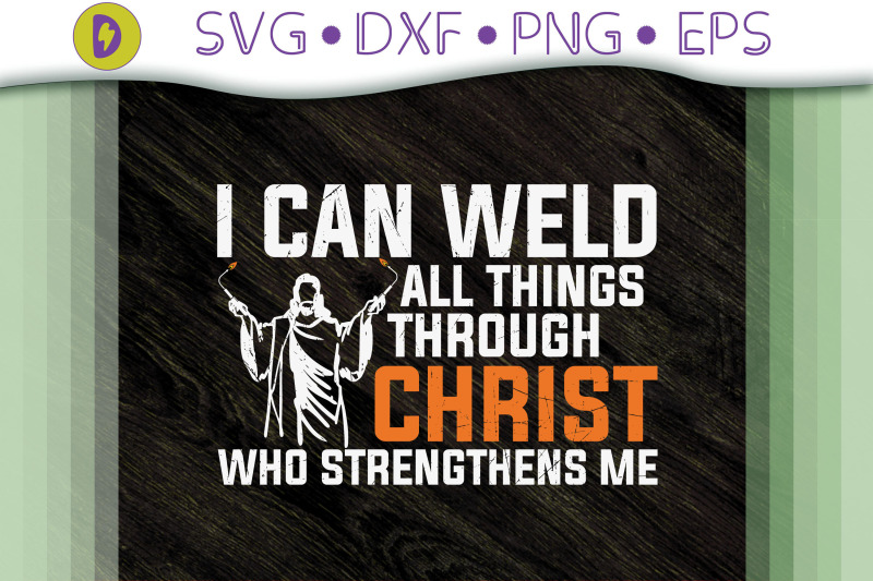 i-can-weld-all-things-through-christ