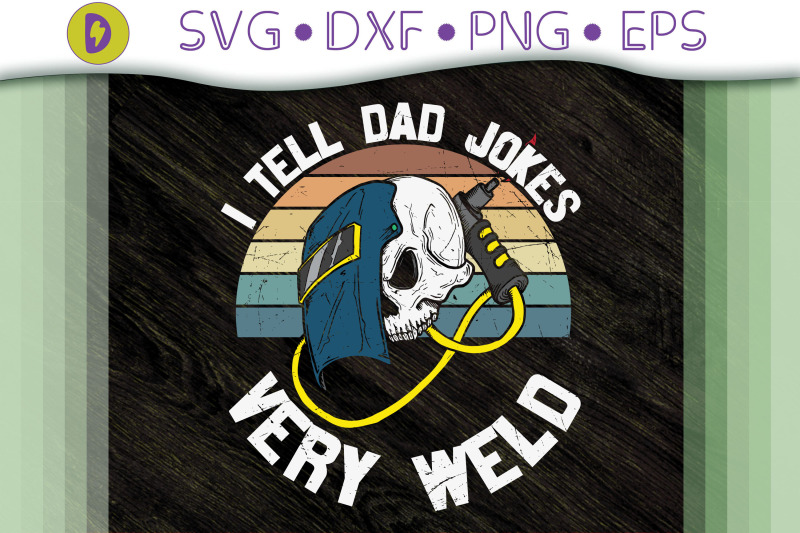 funny-i-tell-dad-jokes-very-weld