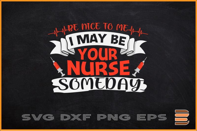 be-nice-to-me-i-may-be-your-nurse