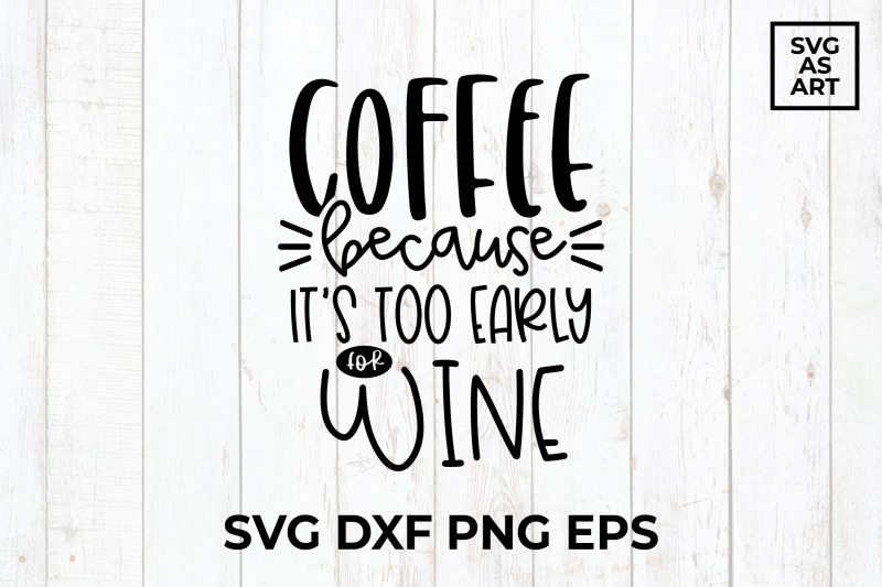 coffee-because-its-too-early-for-wine-svg