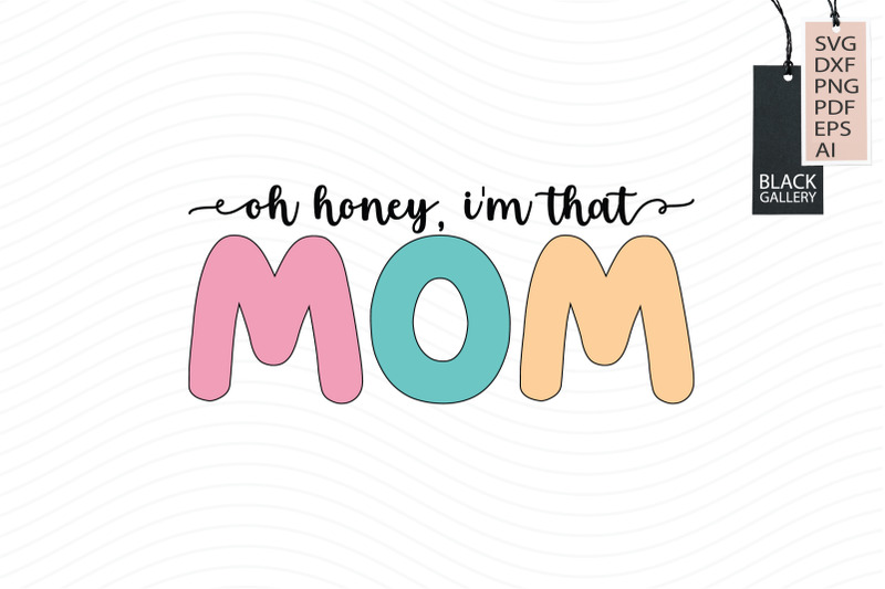 oh-honey-i-039-m-that-mom-svg