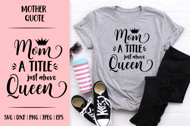 mom-a-title-just-above-queen-svg-funny-mother-rsquo-s-day-quote