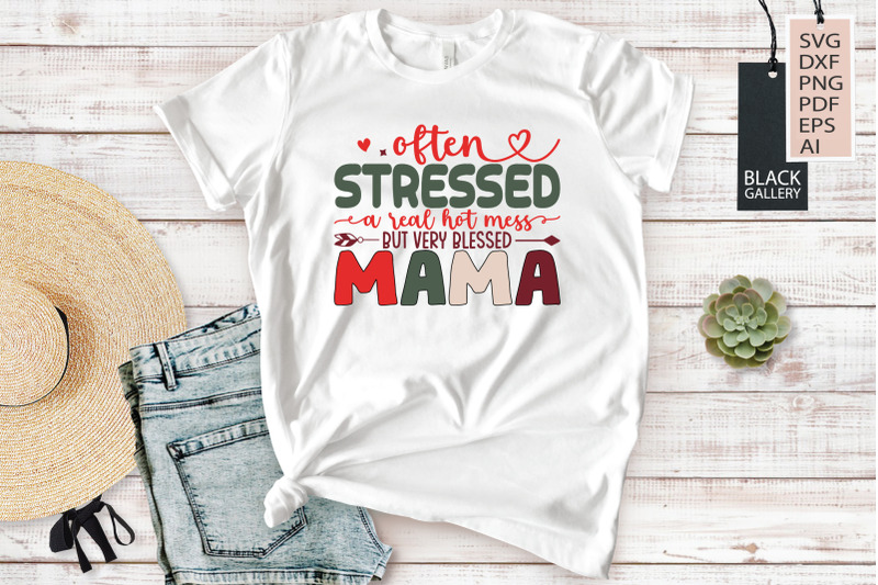 often-stressed-a-real-hot-mess-but-very-blessed-mama-svg