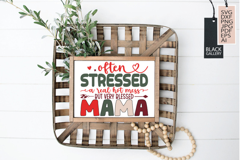 often-stressed-a-real-hot-mess-but-very-blessed-mama-svg