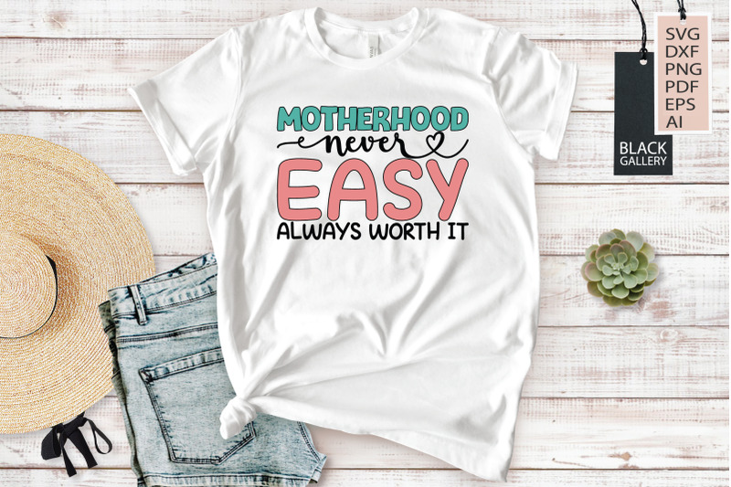 motherhood-never-easy-always-worth-it-svg