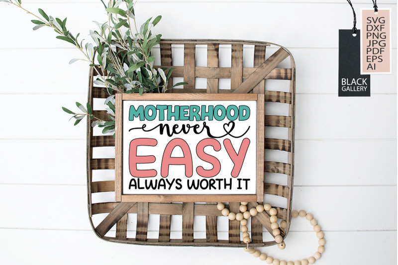 motherhood-never-easy-always-worth-it-svg