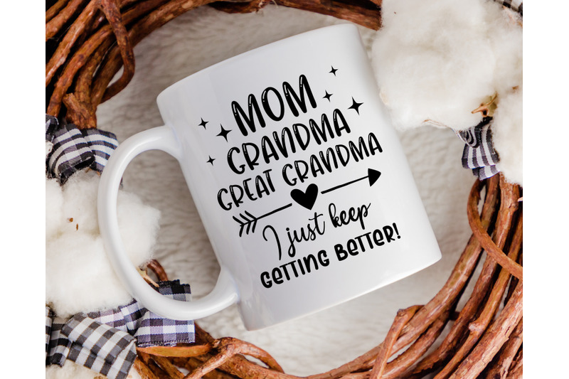 mom-grandma-great-grandma-i-just-keep-getting-better-svg-funny-mom-sv