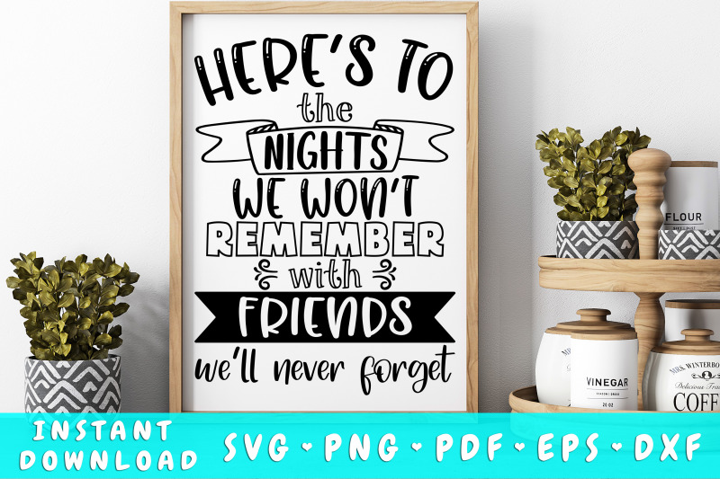 here-039-s-to-the-nights-we-won-039-t-remember-with-friends-we-039-ll-never-forget