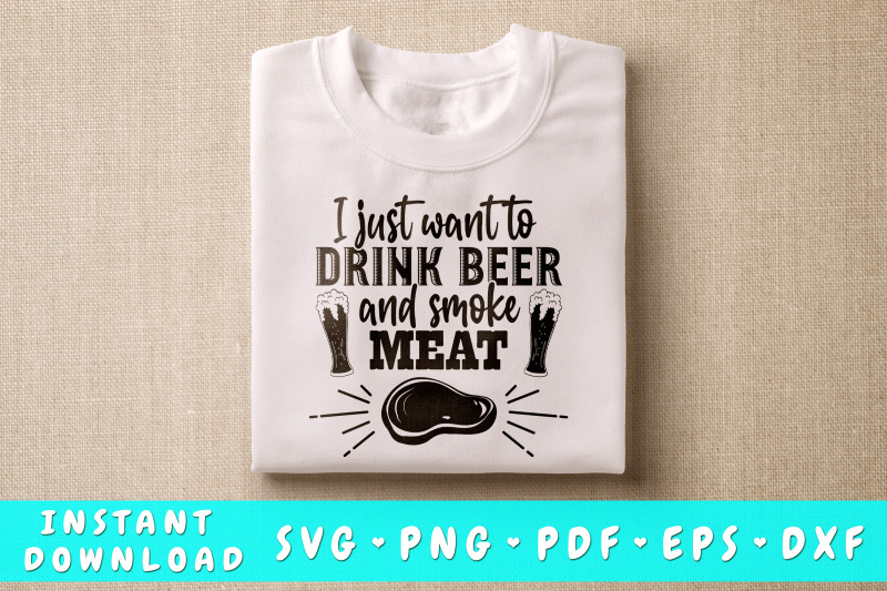 i-just-want-to-drink-beer-and-smoke-meat-svg