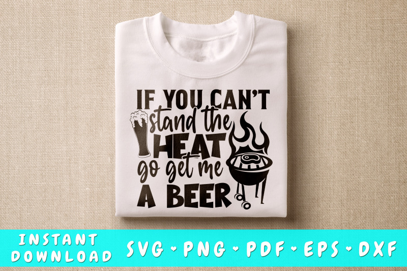 if-you-can-039-t-stand-the-heat-go-get-me-a-beer-svg