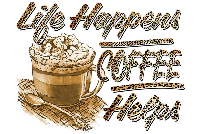 life-happens-coffee-helps-sublimation