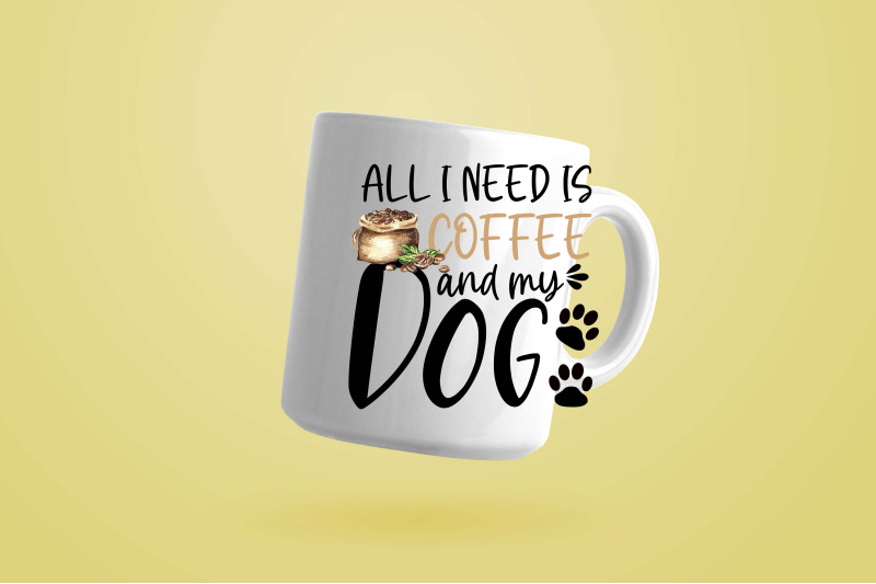 all-i-need-is-coffee-and-my-dog-sublimation