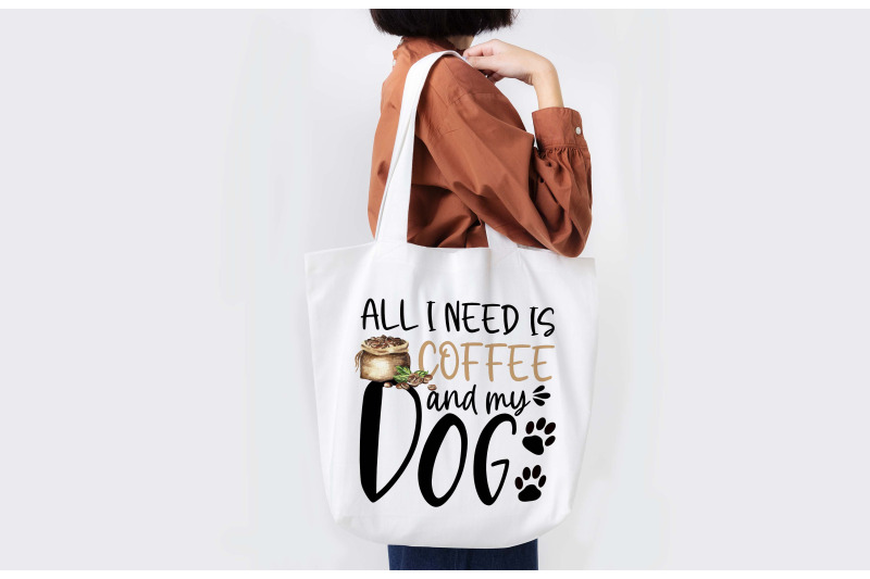 all-i-need-is-coffee-and-my-dog-sublimation