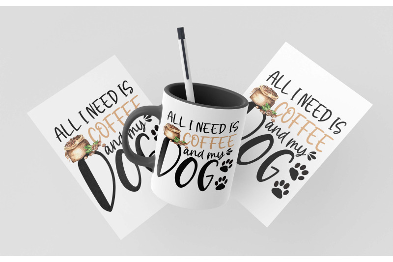 all-i-need-is-coffee-and-my-dog-sublimation