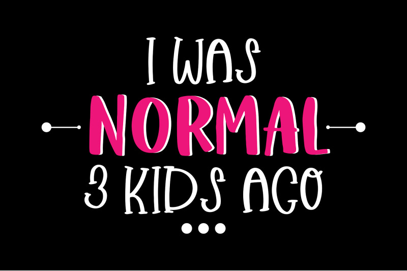 i-was-normal-3-kids-ago-craft