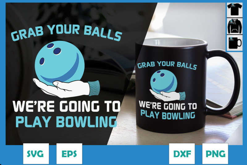 grab-your-balls-we-039-re-gonna-play-bowling