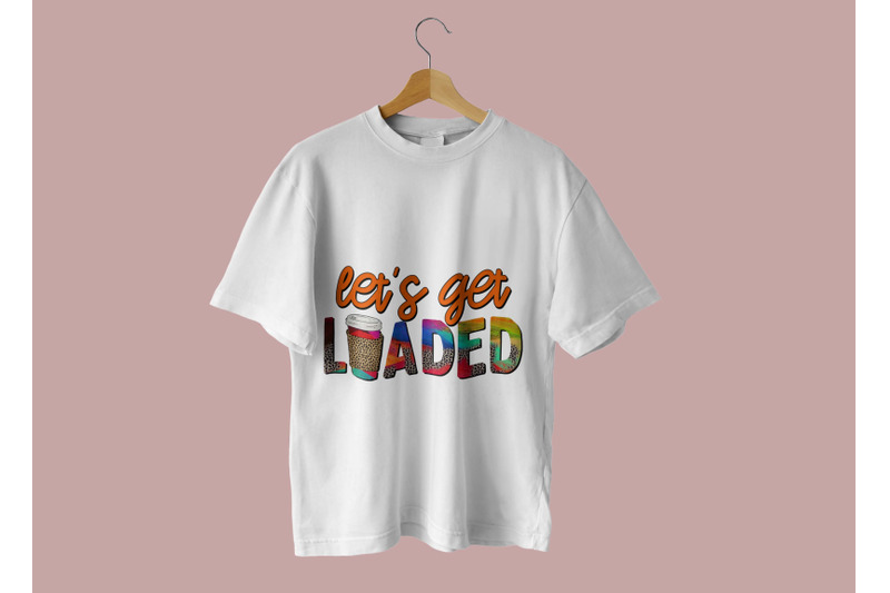 lets-get-loaded-sublimation