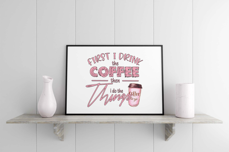 first-i-drink-the-coffee-sublimation