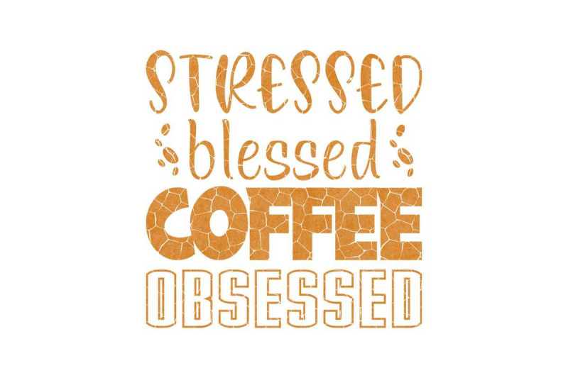 stressed-blessed-coffee-obsessed-sublimation