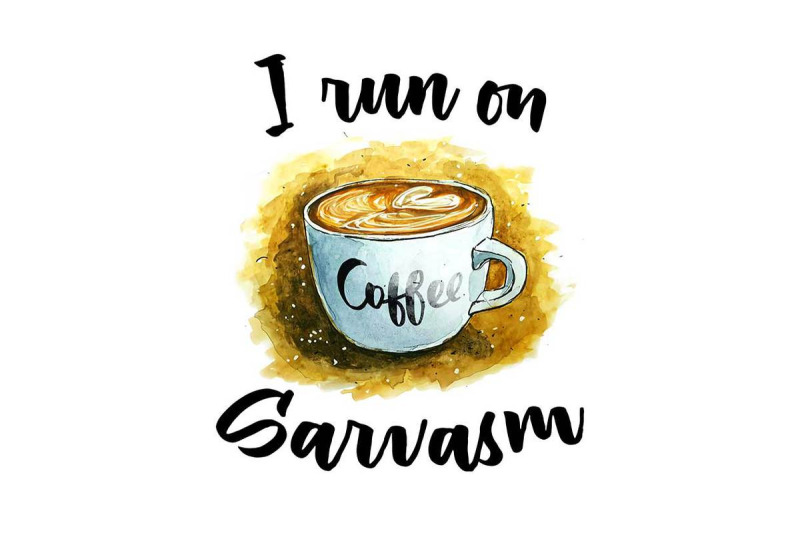 i-run-on-coffee-and-sarcasm-sublimation