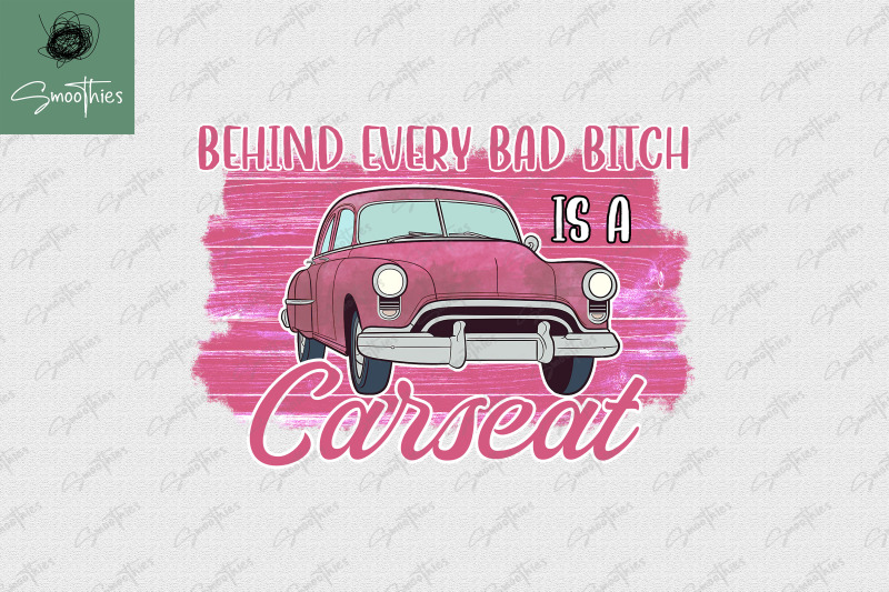 behind-every-bad-bitch-is-a-carseat