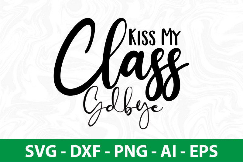 kiss-my-class-goodbye-svg