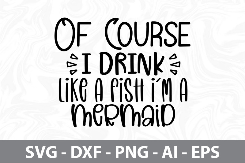 of-course-i-drink-like-a-fish-i-am-a-mermaid-svg