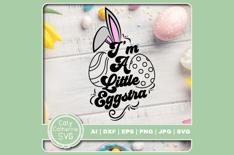 i-039-m-a-little-eggstra-extra-bunny-ears-egg-easter-svg-cut-file