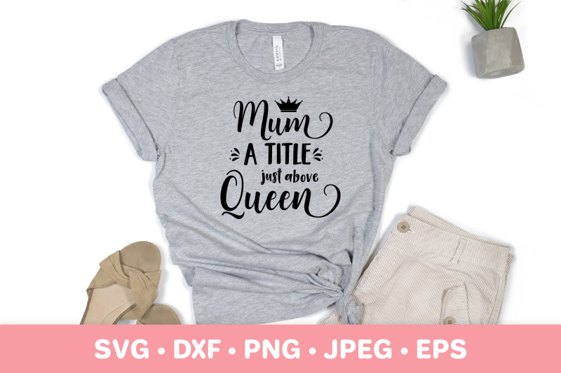 mum-a-title-just-above-queen-svg-funny-mother-rsquo-s-day-quote