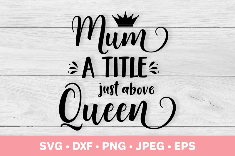 mum-a-title-just-above-queen-svg-funny-mother-rsquo-s-day-quote