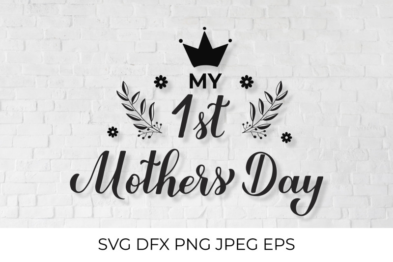 my-1st-mothers-day-baby-first-mother-rsquo-s-day-svg