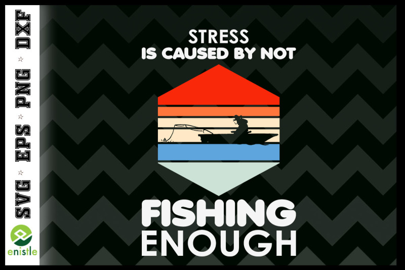 stress-is-caused-by-not-fishing-enough